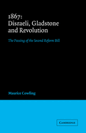 1867 Disraeli, Gladstone and Revolution: The Passing of the Second Reform Bill