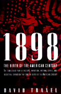 1898: The Birth of the American Century - Traxel, David