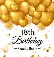 18th Birthday Guest Book: Keepsake Gift for Men and Women Turning 18 - Hardback with Funny Gold Balloon Hearts Themed Decorations and Supplies, Personalized Wishes, Gift Log, Sign-in, Photo Pages