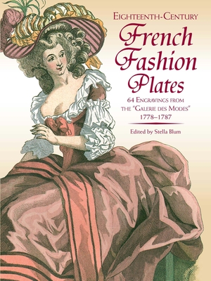 18th Century French Fashion Plates in Full Color: 64 Engravings from the Galerie Des Modes, 1778-1787 - Blum, Stella (Editor)