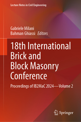 18th International Brick and Block Masonry Conference: Proceedings of IB2MaC 2024-Volume 2 - Milani, Gabriele (Editor), and Ghiassi, Bahman (Editor)