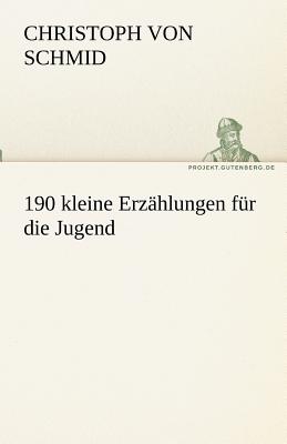 190 Kleine Erz Hlungen Fur Die Jugend - Schmid, Christoph Von