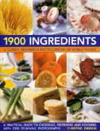 1900 Ingredients: A Classic Reference Encyclopedia of World Foods
