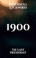 1900: The Last President