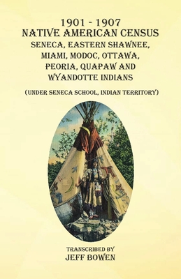 1901-1907 Native American Census Seneca, Eastern Shawnee, Miami, Modoc, Ottawa, Peoria, Quapaw, and Wyandotte Indians: (Under Seneca School, Indian Territory) - Bowen, Jeff