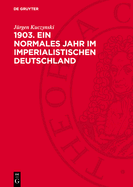 1903. Ein Normales Jahr Im Imperialistischen Deutschland