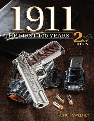 1911: The First 100 Years, 2nd Edition - Sweeney, Patrick (Original Author)