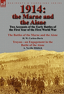 1914: The Marne and the Aisne-Two Accounts of the Early Battles of the First Year of the First World War: The Battles of the Marne and the Aisne by H. W. Carless-Davis & Troyon-An Engagement in the Battle of the Aisne by A. Neville Hilditch