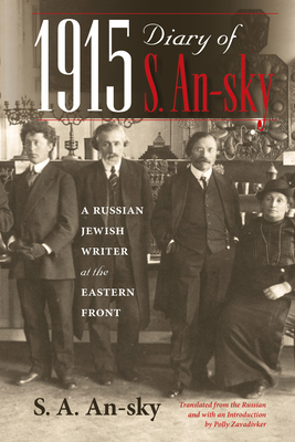 1915 Diary of S. An-Sky: A Russian Jewish Writer at the Eastern Front - An-Sky, S A, and Zavadivker, Polly (Translated by)
