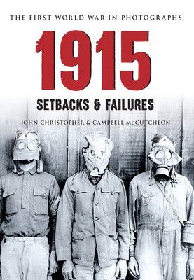 1915 The First World War in Photographs: Setbacks & Failures - Christopher, John, and McCutcheon, Campbell