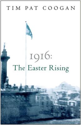 1916 the Easter Rising - Coogan, Tim Pat