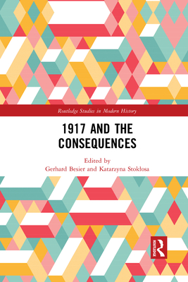 1917 and the Consequences - Besier, Gerhard (Editor), and Stoklosa, Katarzyna (Editor)