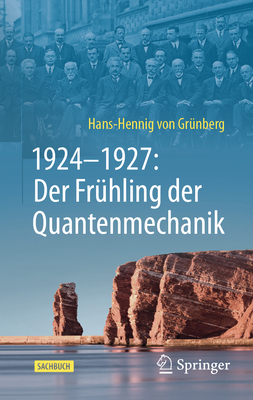 1924-1927: Der Frhling der Quantenmechanik - von Grnberg, Hans-Hennig