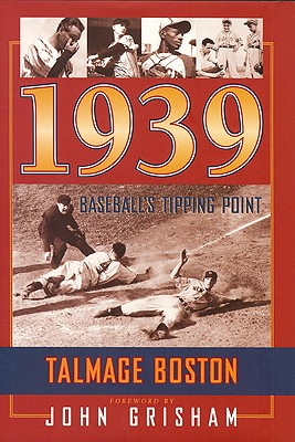 1939: Baseball's Tipping Point - Boston, Talmage, and Grisham, John (Foreword by)