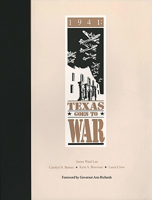1941: Texas Goes to War - Lee, James W (Editor), and Bowman, Kent a (Editor), and Crow, Laura (Editor)
