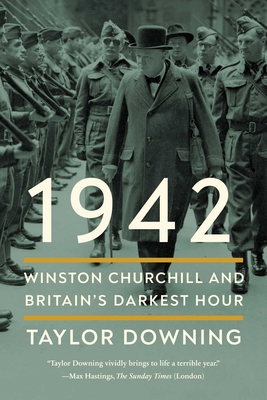 1942: Winston Churchill and Britain's Darkest Hour - Downing, Taylor