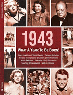 1943: What A Year To Be Born!: A Birthday Gift To Treasure