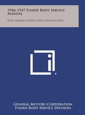 1946-1947 Fisher Body Service Manual: Body Manual Service and Construction - General Motors Corporation, and Fisher Body Service Division