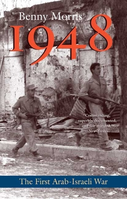 1948: A History of the First Arab-Israeli War - Morris, Benny