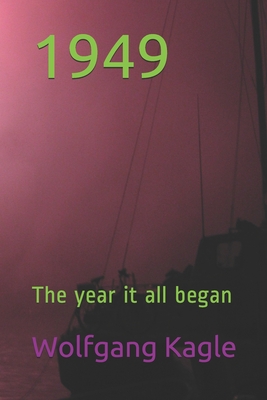 1949: The year it all began - Nelson, Brad Thomas William, and Kagle, Wolfgang