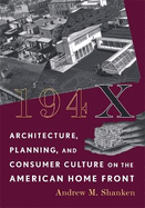 194x: Architecture, Planning, and Consumer Culture on the American Home Front