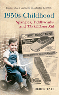 1950s Childhood: Spangles, Tiddlywinks and The Clitheroe Kid: Explore what it was like to be a child in the 1950s