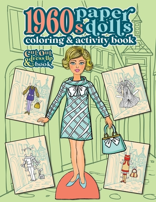 1960s Paper Dolls Coloring and Activity Book: A Cut Out and Dress Up Book For All Ages - Nadler, Anna
