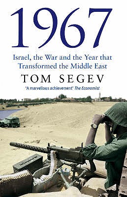 1967: Israel, the War and the Year that Transformed the Middle East - Segev, Tom