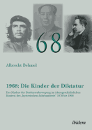 1968: Die Kinder der Diktatur. Der Mythos der Studentenbewegung im ideengeschichtlichen Kontext des hysterischen Jahrhunderts 1870 bis 1968