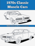 1970s Classic Muscle Cars: Adult Coloring Book
