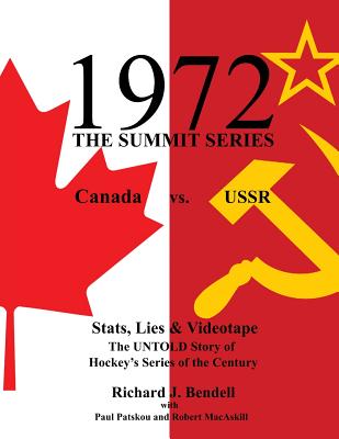 1972 the Summit Series: Canada vs. USSR, Stats, Lies and Videotape, The UNTOLD Story of Hockey's Series of the Century - Patskou, Paul, and Macaskill, Robert, and Bendell, Richard J