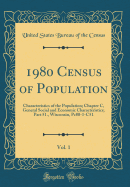 1980 Census of Population, Vol. 1: Characteristics of the Population; Chapter C, General Social and Economic Characteristics; Part 51., Wisconsin, Pc80-1-C51 (Classic Reprint)