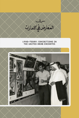 1980-Today: Exhibitions in the United Arab Emirates - Marta, Karen (Editor), and Al Qasimi, Hoor (Text by), and Abdulaziz, Ebtisam (Text by)
