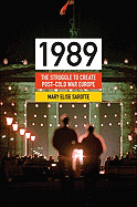 1989: The Struggle to Create Post-Cold War Europe