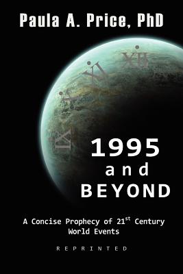 1995 and Beyond: A Concise Prophecy of 21st Century World Events - Price, Paula A