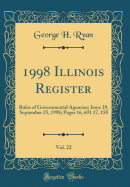 1998 Illinois Register, Vol. 22: Rules of Governmental Agencies; Issue 39, September 25, 1998; Pages 16, 691 17, 158 (Classic Reprint)