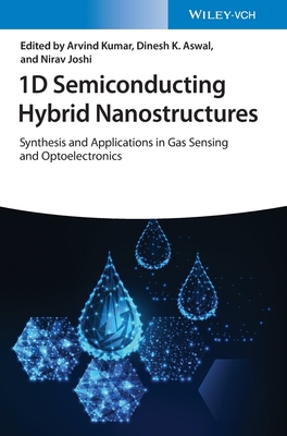 1D Semiconducting Hybrid Nanostructures: Synthesis and Applications in Gas Sensing and Optoelectronics - Kumar, Arvind (Editor), and Aswal, Dinesh K. (Editor), and Joshi, Nirav (Editor)