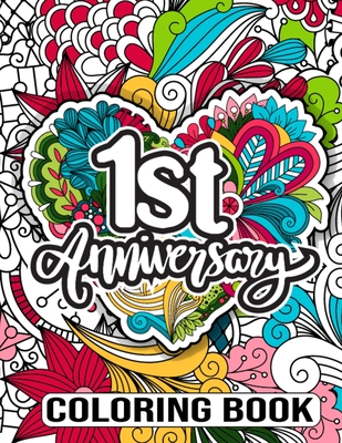 1st Anniversary Coloring Book: Happy 1st Anniversary Activity Book for Him and Her- 1st Anniversary Gift Ideas for Husband, Wedding Anniversary Gifts for 1 Year Old Couple - Publishing, Creative Books