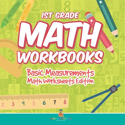 1st Grade Math Workbooks: Basic Measurements Math Worksheets Edition - Baby Professor