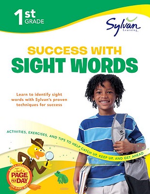1st Grade Success with Sight Words: Activities, Exercises, and Tips to Help Catch Up, Keep Up, and Get Ahead - Sylvan Learning