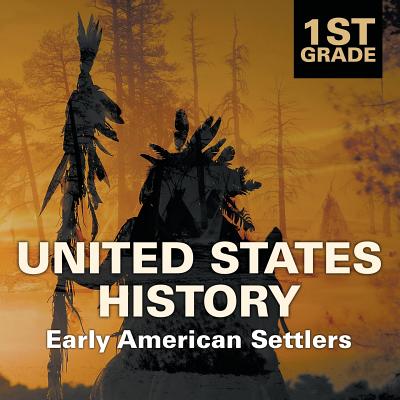 1st Grade United States History: Early American Settlers - Baby Professor