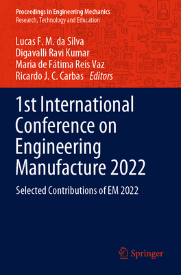 1st International Conference on Engineering Manufacture 2022: Selected Contributions of EM 2022 - da Silva, Lucas F. M. (Editor), and Ravi Kumar, Digavalli (Editor), and Reis Vaz, Maria de Ftima (Editor)