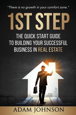 1st Step: The Quick Start Guide to Building Your Successful Business in Real Estate - Johnson, Asury, and Johnson, Adam