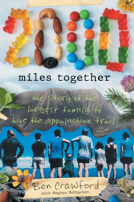2,000 Miles Together: The Story of the Largest Family to Hike the Appalachian Trail - Crawford, Ben, and McCracken, Meghan (Editor), and Doyle, Warren (Foreword by)