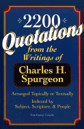 2,200 Quotations from the Writings of Charles H. Spurgeon: Arranged Topically or Textually & Indexed by Subject, Scripture, and People
