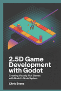 2.5d Game Development with Godot: Creating Visually Rich Games with Godot's Node System