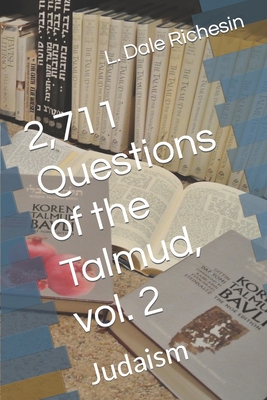 2,711 Questions of the Talmud, vol. 2: Judaism - Richesin, L Dale