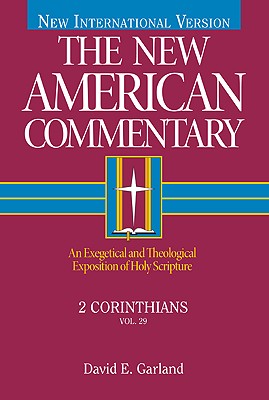 2 Corinthians: An Exegetical and Theological Exposition of Holy Scripture - Garland, David E.