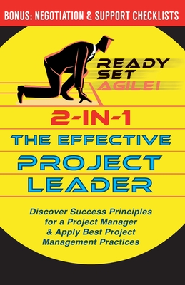 2-in-1 the Effective Project Leader: Discover Success Principles for a Project Manager & Apply Best Project Management Practices - Ready Set Agile