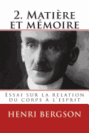 2. Matiere Et Memoire: Essai Sur La Relation Du Corps A L'Esprit